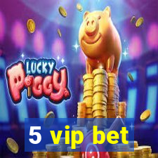 5 vip bet